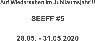 Auf Wiedersehen im Jubiläumsjahr!!!

SEEFF #5

28.05. - 31.05.2020