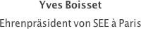 Yves Boisset
Ehrenpräsident von SEE à Paris
