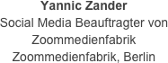 Yannic Zander
Social Media Beauftragter von Zoommedienfabrik
Zoommedienfabrik, Berlin
